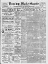 Downham Market Gazette Saturday 22 July 1899 Page 1