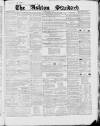 Ashton Standard Saturday 24 March 1860 Page 1