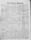 Ashton Standard Saturday 11 February 1865 Page 1