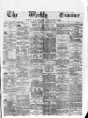 Weekly Examiner (Belfast) Saturday 03 October 1874 Page 1