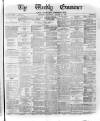 Weekly Examiner (Belfast) Saturday 12 August 1876 Page 1