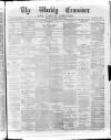 Weekly Examiner (Belfast) Saturday 15 April 1882 Page 1
