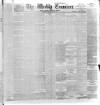 Weekly Examiner (Belfast) Saturday 27 June 1885 Page 1