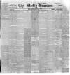 Weekly Examiner (Belfast) Saturday 08 August 1885 Page 1