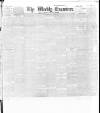 Weekly Examiner (Belfast) Saturday 27 March 1886 Page 1