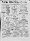 Dublin Advertising Gazette Saturday 25 January 1873 Page 1