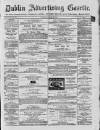 Dublin Advertising Gazette Saturday 10 April 1875 Page 1