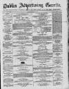 Dublin Advertising Gazette Saturday 15 May 1875 Page 1