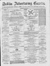 Dublin Advertising Gazette Saturday 17 July 1875 Page 1