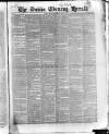 Dublin Evening Herald 1846 Monday 31 January 1848 Page 1