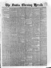 Dublin Evening Herald 1846 Monday 14 February 1848 Page 1