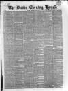 Dublin Evening Herald 1846 Thursday 06 April 1848 Page 1