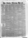 Dublin Evening Herald 1846 Monday 17 April 1848 Page 1