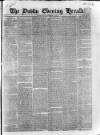 Dublin Evening Herald 1846 Monday 27 November 1848 Page 1