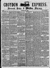 Croydon Express Saturday 07 May 1881 Page 1