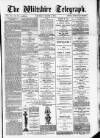Wiltshire Telegraph Saturday 01 March 1879 Page 1