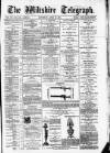 Wiltshire Telegraph Saturday 19 April 1879 Page 1