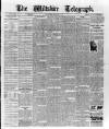 Wiltshire Telegraph Saturday 22 April 1911 Page 1