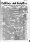 Wiltshire County Mirror Tuesday 15 June 1852 Page 1