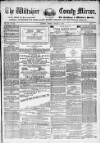 Wiltshire County Mirror Tuesday 04 January 1876 Page 1