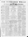 Tunbridge Wells Weekly Express Tuesday 04 April 1865 Page 1