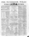 Tunbridge Wells Weekly Express Tuesday 09 May 1865 Page 1