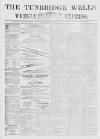 Tunbridge Wells Weekly Express Tuesday 14 February 1871 Page 1