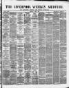Liverpool Weekly Mercury Saturday 06 April 1872 Page 1