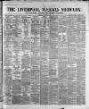 Liverpool Weekly Mercury Saturday 05 August 1876 Page 1