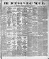 Liverpool Weekly Mercury Saturday 17 November 1877 Page 1