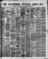 Liverpool Weekly Mercury Saturday 26 April 1879 Page 1