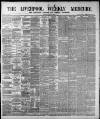 Liverpool Weekly Mercury Saturday 21 July 1888 Page 1