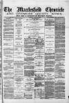 Macclesfield Chronicle and Cheshire County News Friday 11 July 1879 Page 1