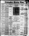 Nottingham Evening News Tuesday 05 February 1889 Page 1