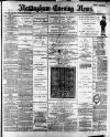Nottingham Evening News Saturday 09 February 1889 Page 1