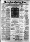 Nottingham Evening News Tuesday 12 February 1889 Page 1