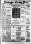 Nottingham Evening News Friday 15 February 1889 Page 1