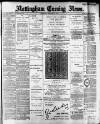 Nottingham Evening News Wednesday 20 February 1889 Page 1