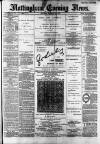 Nottingham Evening News Saturday 23 February 1889 Page 1
