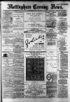 Nottingham Evening News Wednesday 06 March 1889 Page 1