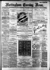 Nottingham Evening News Wednesday 17 April 1889 Page 1
