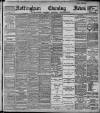 Nottingham Evening News Monday 23 August 1897 Page 1