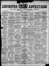 Leicester Advertiser Saturday 06 March 1897 Page 1