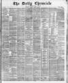 London Daily Chronicle Friday 15 April 1881 Page 1