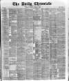 London Daily Chronicle Monday 29 March 1886 Page 1