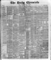 London Daily Chronicle Saturday 10 April 1886 Page 1