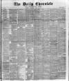 London Daily Chronicle Thursday 15 April 1886 Page 1