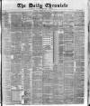 London Daily Chronicle Friday 14 May 1886 Page 1