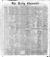 London Daily Chronicle Wednesday 06 April 1887 Page 1