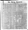 London Daily Chronicle Saturday 30 April 1887 Page 1